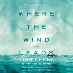 Where the Wind Leads: A Refugee Familys Miraculous Story of Loss, Rescue, and Redemption Audiobook, by Tim Downs