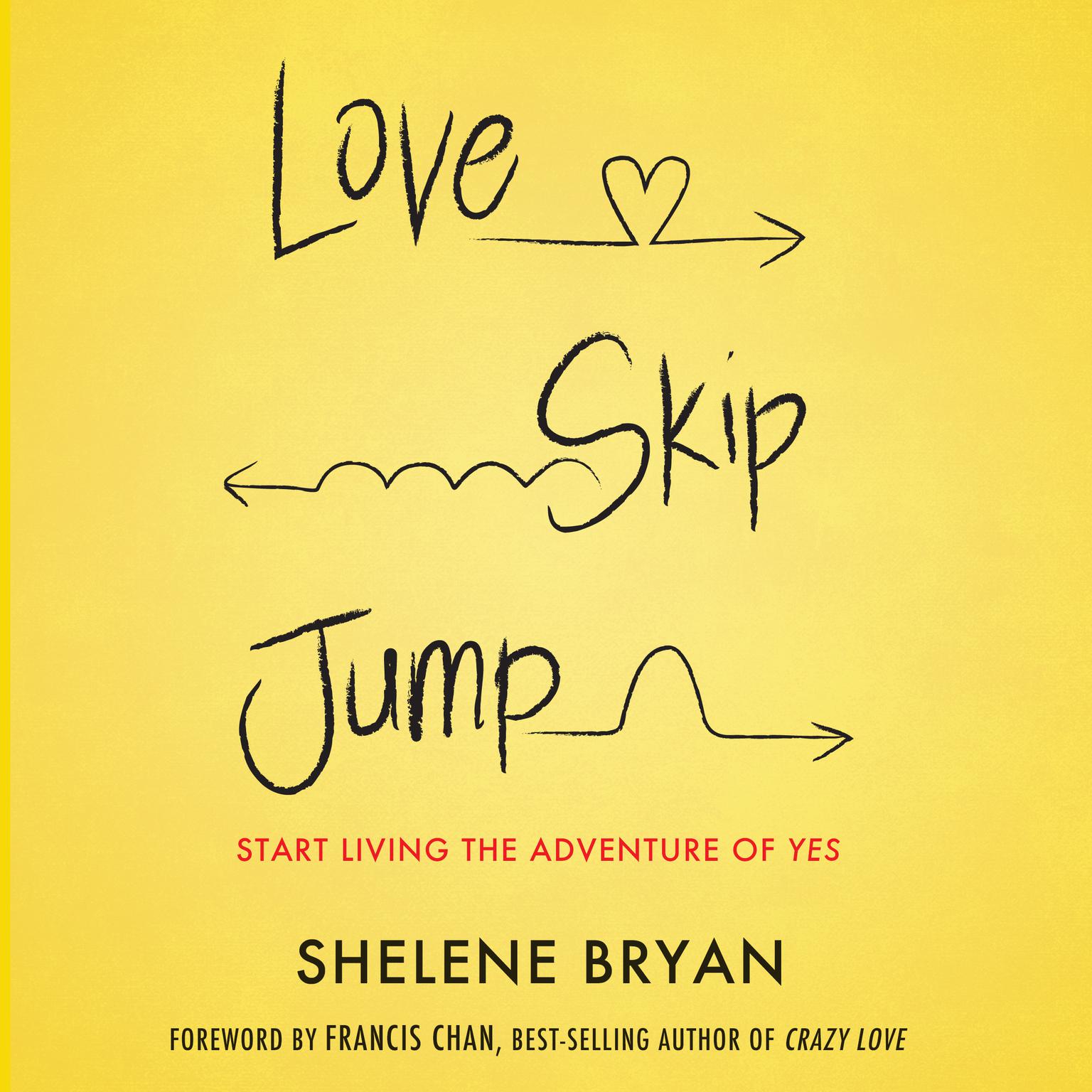 Love, Skip, Jump: Start Living the Adventure of Yes Audiobook, by Shelene Bryan