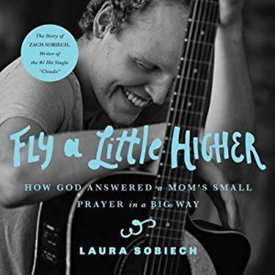 Fly a Little Higher: How God Answered a Mom's Small Prayer in a Big Way Audiobook, by Laura Sobiech
