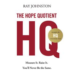 The Hope Quotient: Measure It. Raise It. Youll Never Be the Same. Audiobook, by Ray Johnston