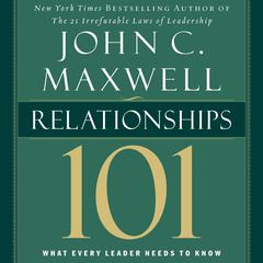 Relationships 101: What Every Leader Needs to Know Audiobook, by John C. Maxwell