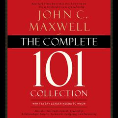 The Complete 101 Collection: What Every Leader Needs to Know Audiobook, by John C. Maxwell