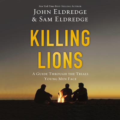 Killing Lions: A Guide Through the Trials Young Men Face Audiobook, by John Eldredge