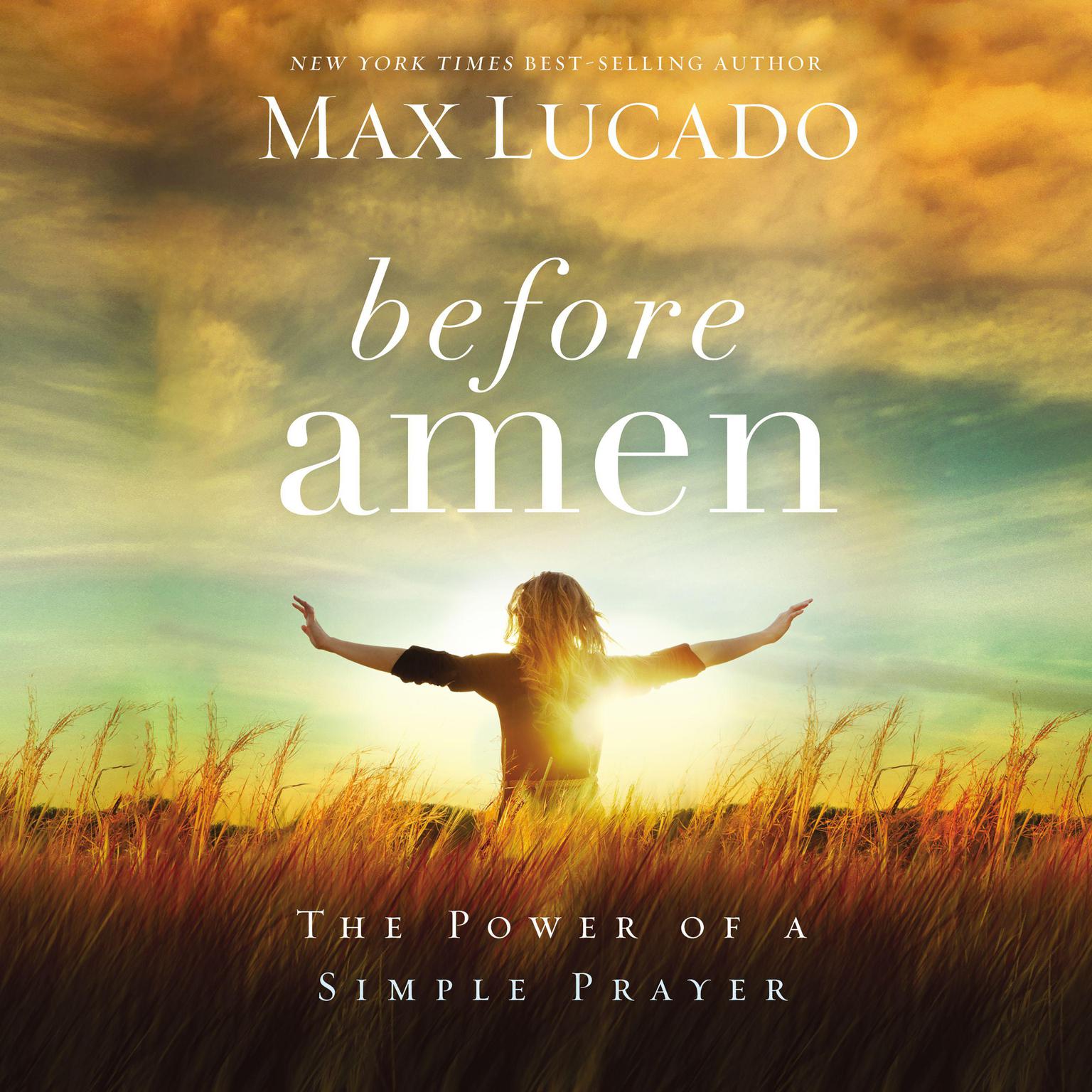 Before Amen: The Power of a Simple Prayer Audiobook, by Max Lucado