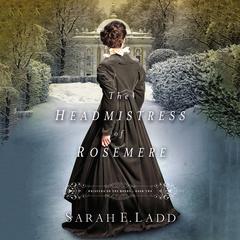 The Headmistress of Rosemere Audiobook, by Sarah E. Ladd