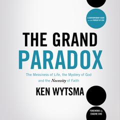 The Grand Paradox: The Messiness of Life, the Mystery of God and the Necessity of Faith Audiobook, by Ken Wytsma