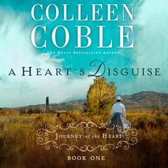 A Heart's Disguise: A Journey of the Heart Audiobook, by Colleen Coble