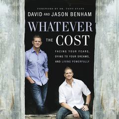 Whatever the Cost: Facing Your Fears, Dying to Your Dreams, and Living Powerfully Audiobook, by David Benham