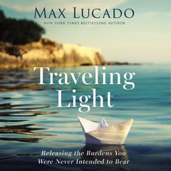 Traveling Light: Releasing the Burdens You Were Never Intended to Bear Audiobook, by 