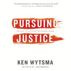 Pursuing Justice: The Call to Live and Die for Bigger Things Audiobook, by Ken Wytsma