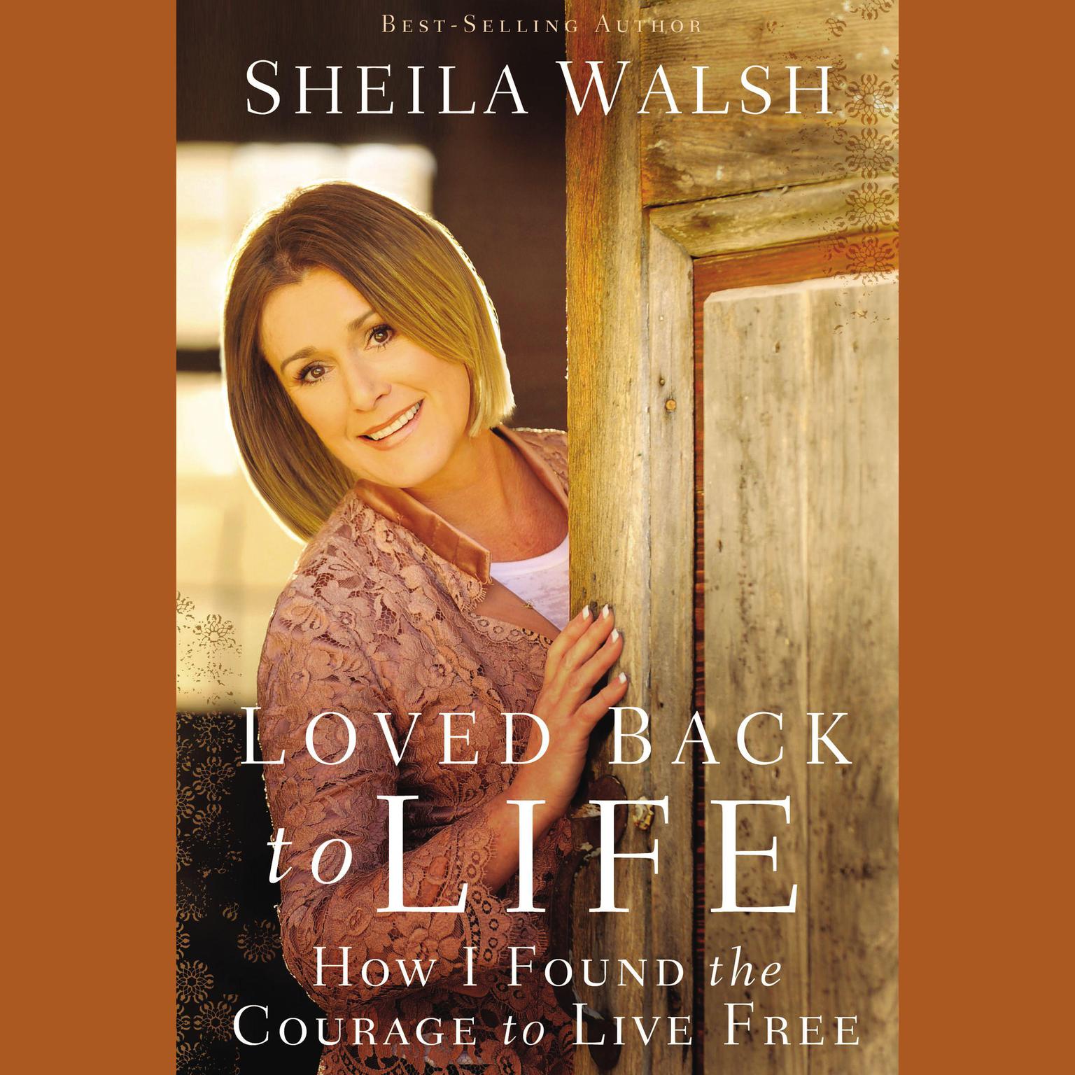 Loved Back to Life: How I Found the Courage to Live Free Audiobook, by Sheila Walsh