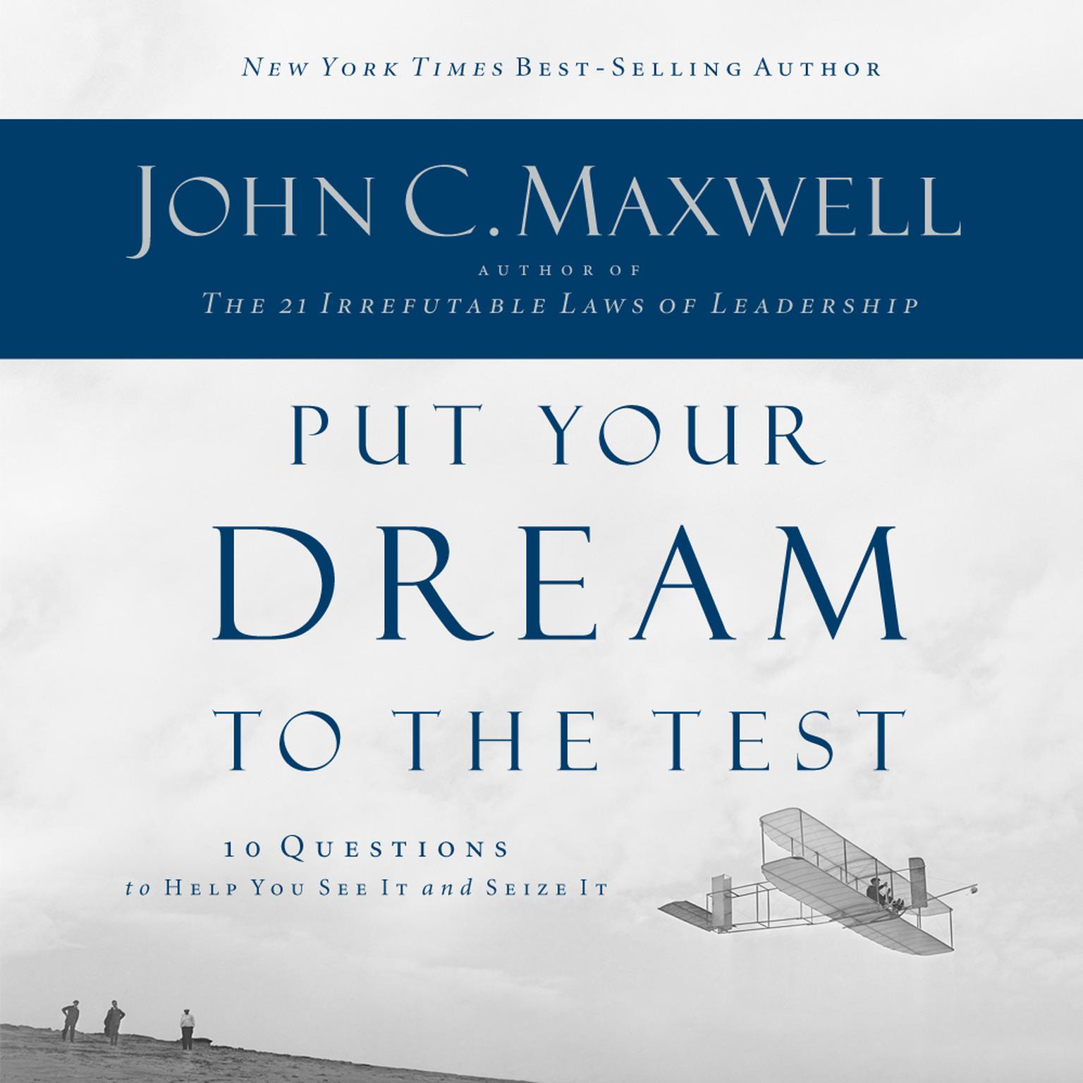 Put Your Dream to the Test (Abridged): 10 Questions that Will Help You See It and Seize It Audiobook, by John C. Maxwell