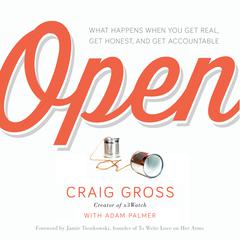 Open: What Happens When You Get Real, Get Honest, and Get Accountable Audiobook, by Craig Gross