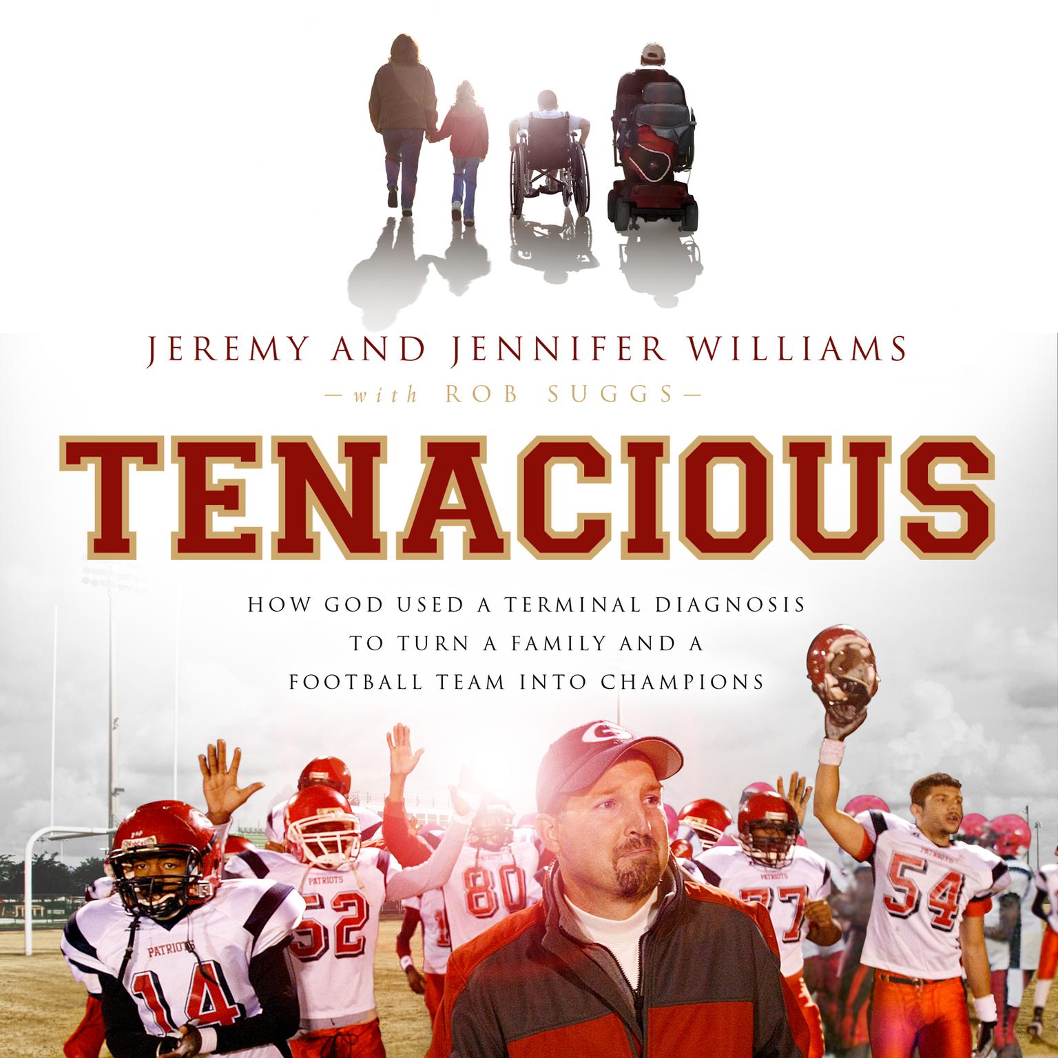 Tenacious: How God Used a Terminal Diagnosis to Turn a Family and a Football Team into Champions Audiobook, by Jennifer Williams