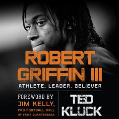 Robert Griffin III: Athlete, Leader, Believer Audiobook, by Ted Kluck