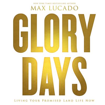 Glory Days: Living Your Promised Land Life Now Audiobook, by 