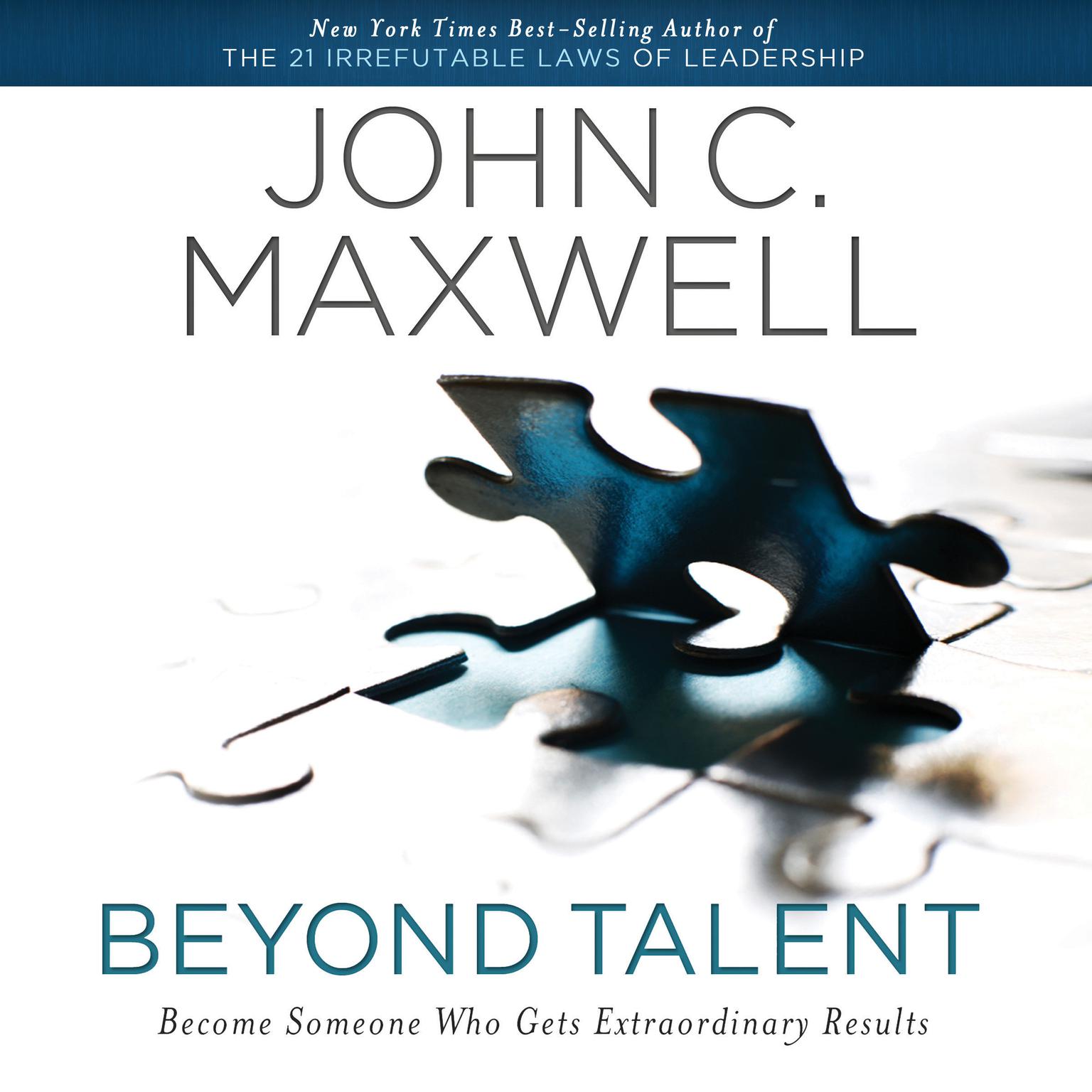 Beyond Talent (Abridged): Become Someone Who Gets Extraordinary Results Audiobook, by John C. Maxwell