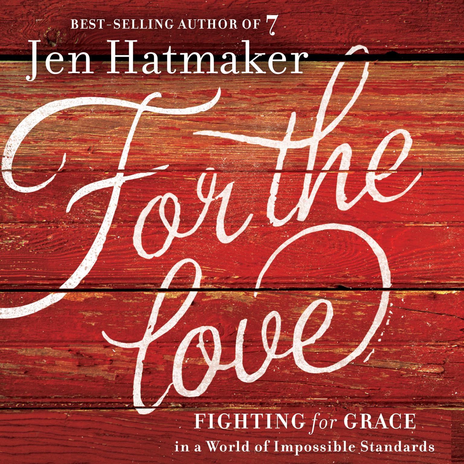For the Love: Fighting for Grace in a World of Impossible Standards Audiobook, by Jen Hatmaker