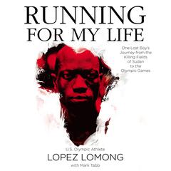 Running For My Life: One Lost Boys Journey from the Killing Fields of Sudan to the Olympic Games Audiobook, by Lopez Lomong