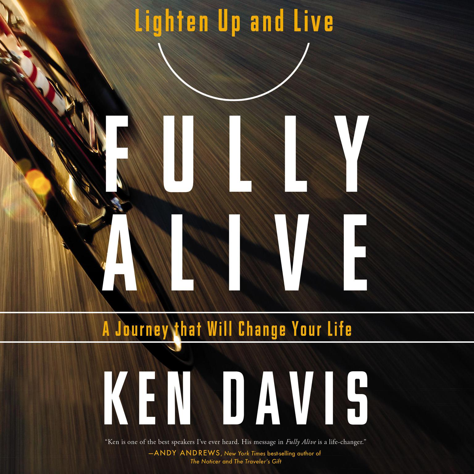Fully Alive: Lighten Up And Live Again-A Journey That Will Change Your Life Audiobook, by Ken Davis