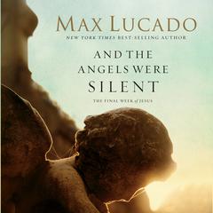 And the Angels Were Silent: The Final Week of Jesus Audiobook, by 