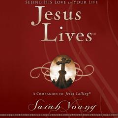 Jesus Lives: Seeing His Love in Your Life Audiobook, by Sarah Young