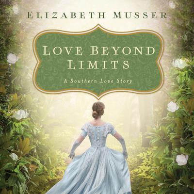 Love Beyond Limits: A Southern Love Story Audiobook, by Elizabeth Musser