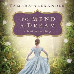 To Mend a Dream: A Southern Love Story Audiobook, by Tamera Alexander
