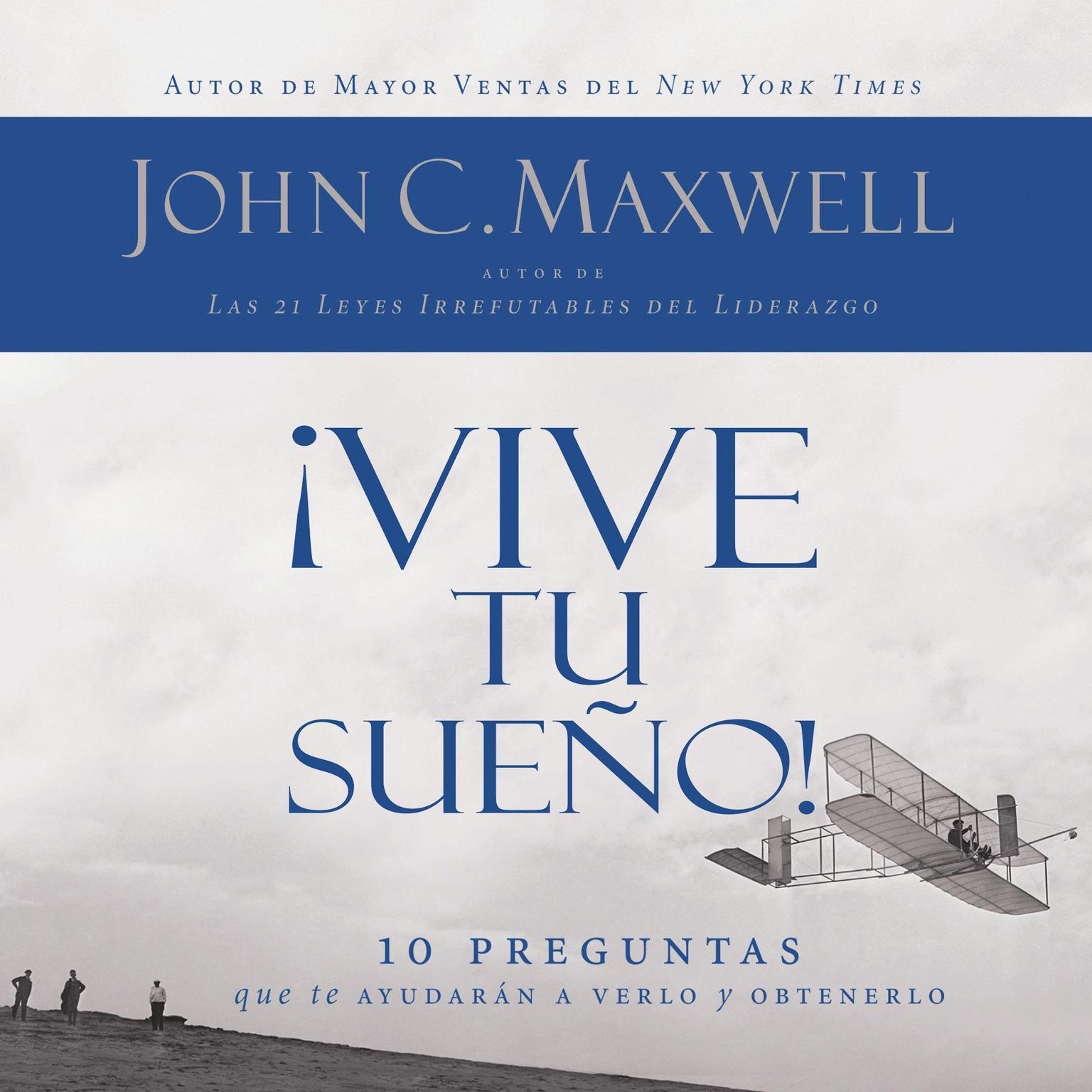 ¡Vive tu sueño! (Abridged): 10 preguntas que te ayudarán a verlo y obtenerlo Audiobook, by John C. Maxwell