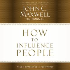 How to Influence People: Make a Difference in Your World Audiobook, by 