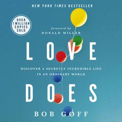 Love Does: Discover a Secretly Incredible Life in an Ordinary World Audiobook, by Bob Goff
