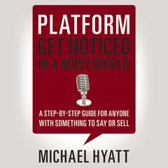 Platform: Get Noticed in a Noisy World Audiobook, by Michael Hyatt