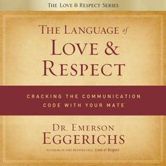 The Language of Love and Respect: Cracking the Communication Code with Your Mate Audiobook, by 