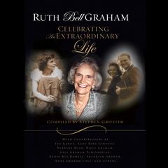 Ruth Bell Graham: Celebrating an Extraordinary Life Audiobook, by Stephen Griffith