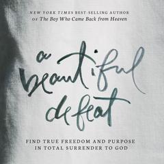 A Beautiful Defeat: Find True Freedom and Purpose in Total Surrender to God Audiobook, by Kevin Malarkey