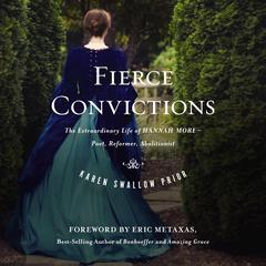 Fierce Convictions: The Extraordinary Life of Hannah More—Poet, Reformer, Abolitionist Audiobook, by Karen Prior