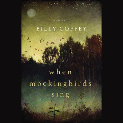 The When Mockingbirds Sing Audiobook, by Billy Coffey