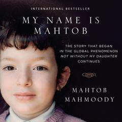 My Name Is Mahtob: The Story that Began in the Global Phenomenon Not Without My Daughter Continues Audiobook, by 