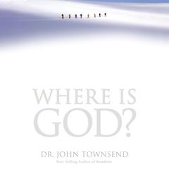 Where is God?: Finding His Presence, Purpose and Power in Difficult Times Audiobook, by John Townsend
