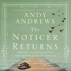 The Noticer Returns: Sometimes You Find Perspective, and Sometimes Perspective Finds You Audiobook, by Andy Andrews
