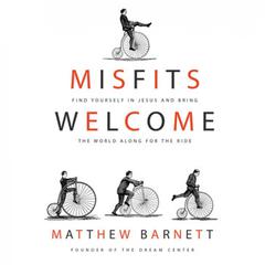 Misfits Welcome: Find Yourself in Jesus and Bring the World Along for the Ride Audiobook, by Matthew Barnett