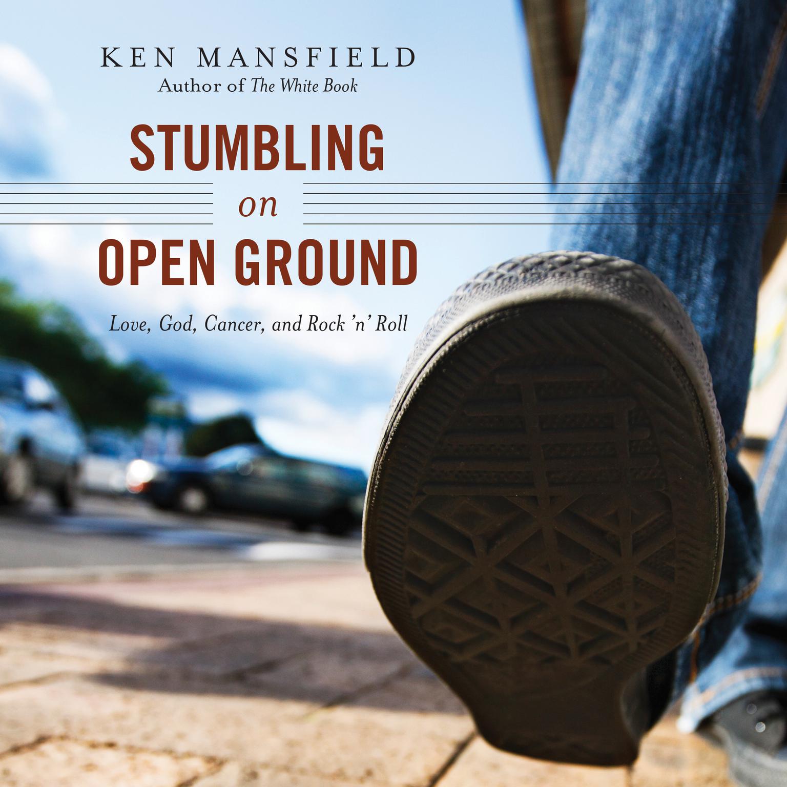 Stumbling on Open Ground: Love, God, Cancer, and Rock n Roll Audiobook, by Ken Mansfield