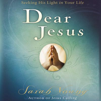 Dear Jesus: Seeking His Light in Your Life Audiobook, by Sarah Young