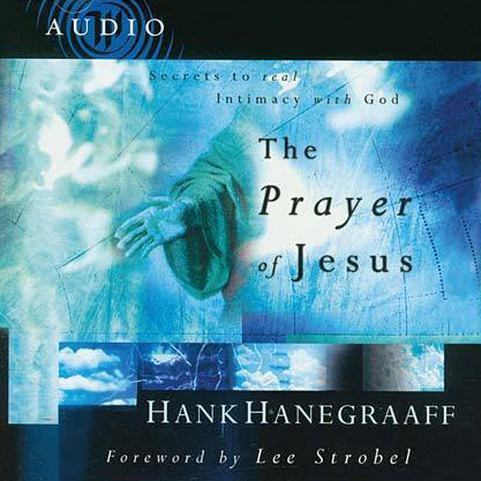 The Prayer of Jesus: Secrets to Real Intimacy with God Audiobook, by Hank Hanegraaff