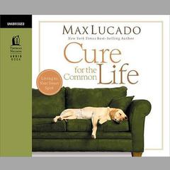 Cure for the Common Life Audiobook, by Max Lucado
