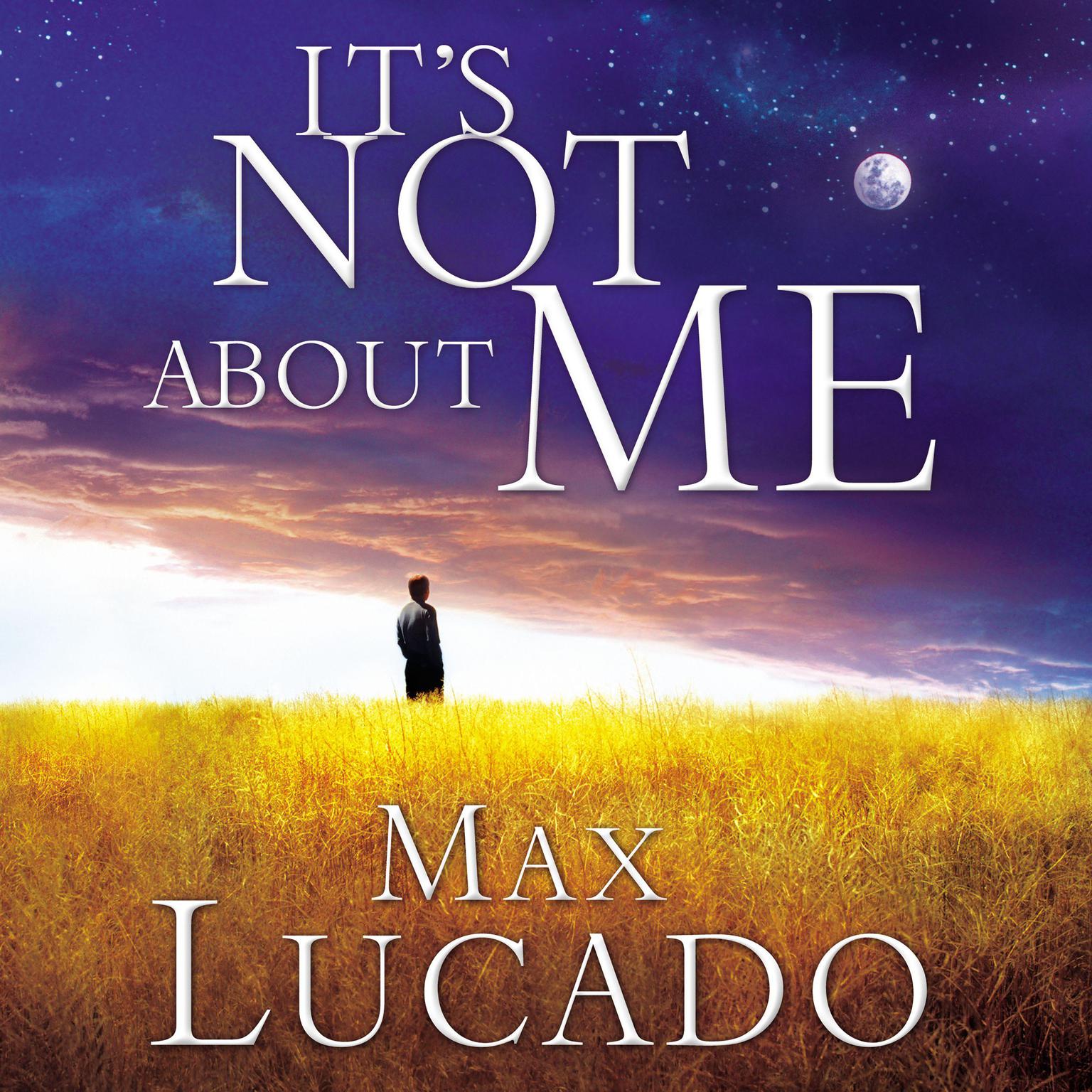 Its Not About Me: Rescue From the Life We Thought Would Make Us Happy Audiobook, by Max Lucado