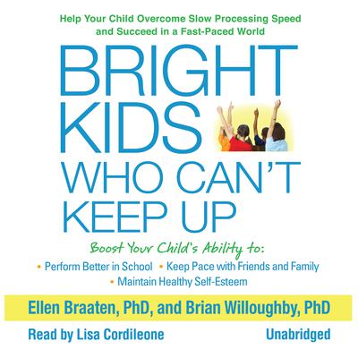 Bright Kids Who Can’t Keep Up: Help Your Child Overcome Slow Processing Speed and Succeed in a Fast-Paced World  Audiobook, by Ellen Braaten