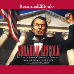 Abraham Lincoln: The Life of Americas 16th President: The Life of America’s Sixteenth President Audiobook, by Gary Jeffrey