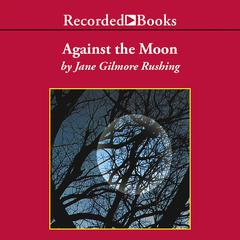 Against the Moon: TCU PRESS Texas Tradition Series Audiobook, by Jane Gilmore Rushing