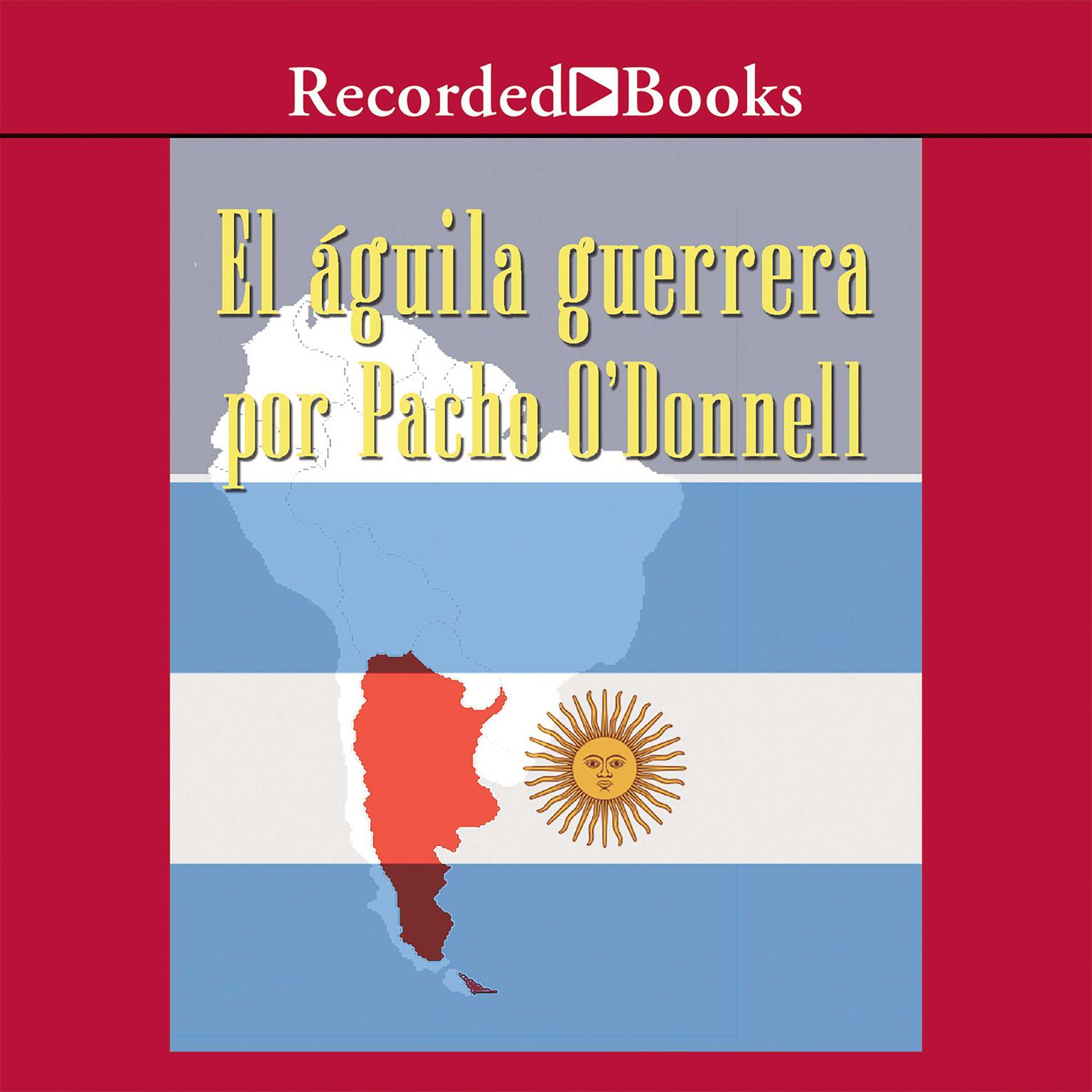 Aguila Guerrera (The Eagle Warrior) Audiobook, by Pacho O'Donnell